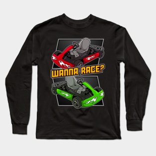 Wanna Race? Kart Racing Motorsport Go-Karts Karting Expert Long Sleeve T-Shirt